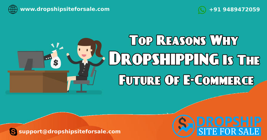 Top Reasons Why Dropshipping Is The Future Of E-Commerce